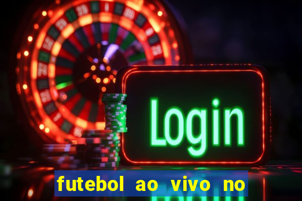 futebol ao vivo no celular futemax